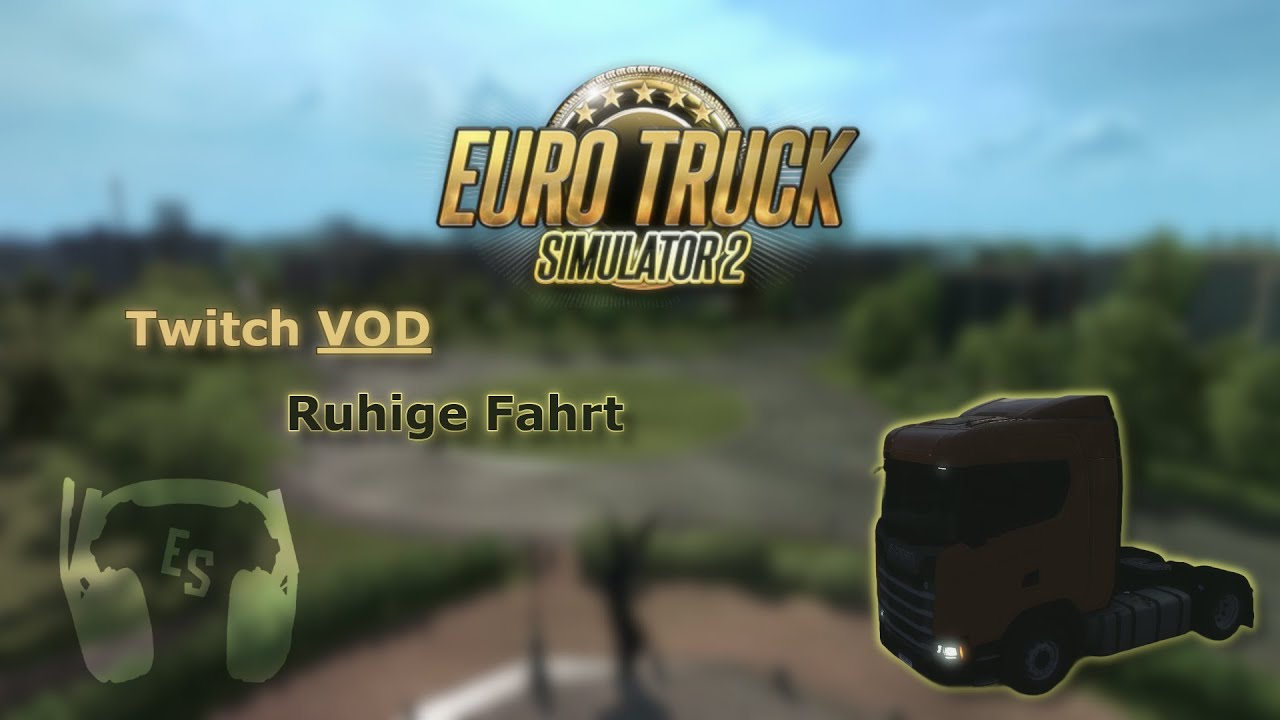Euro Truck Simulator 2 Deutsch | Entspannt unterwegs | Twitch VOD