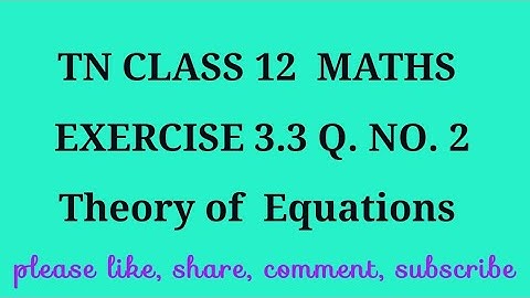 TN 12 maths chapter 3 Theory of equations exercise 3.3 question number 2