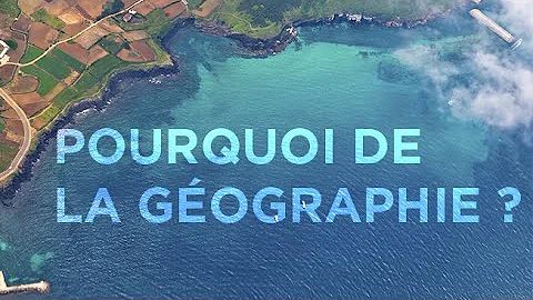 Pourquoi on étudie la géographie ?