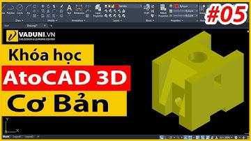 Khóa học AutoCAD 3D cơ bản | Học AutoCAD 3D cho người mới | Bài 5