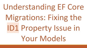 Understanding EF Core Migrations: Fixing the ID1 Property Issue in Your Models