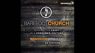 Barefoot Church: Serving the Least in a Consumer Culture by Brandon Hatmaker | Full Audiobook