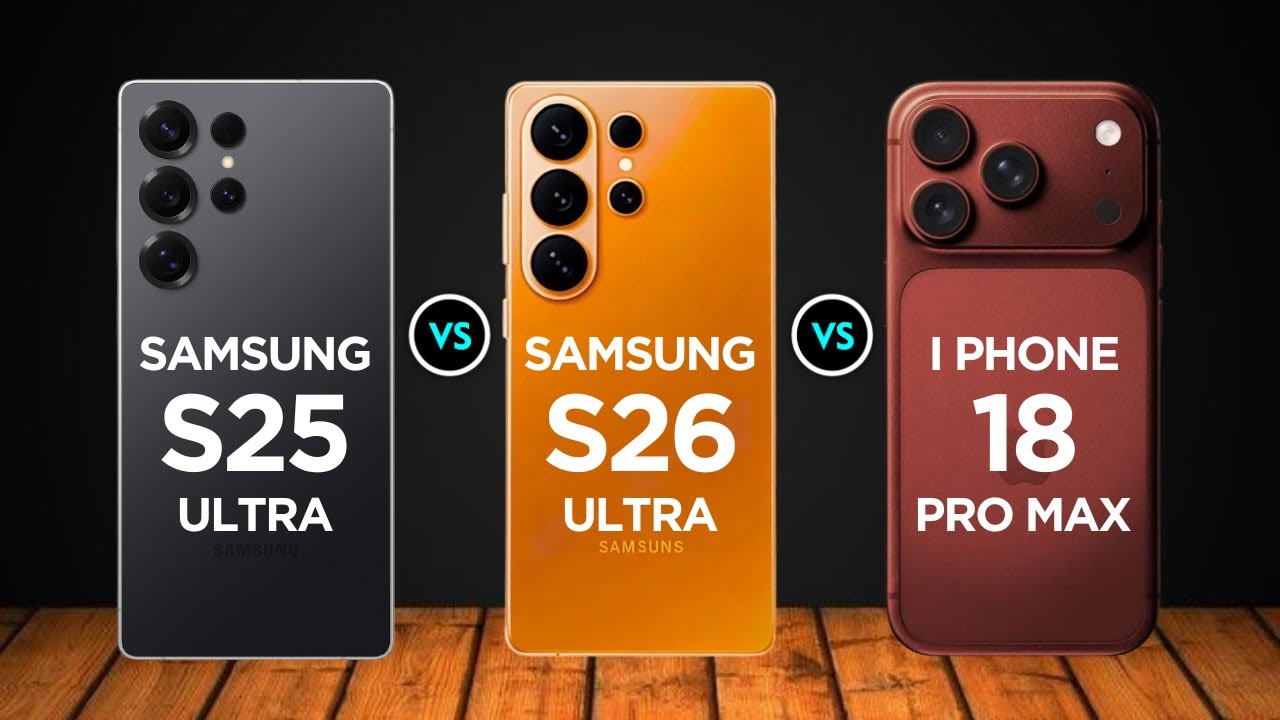 Samsung S26 Ultra VS iPhone 18 Pro Max VS Samsung S25 Ultra 💧 What's New?