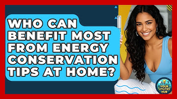 Who Can Benefit Most From Energy Conservation Tips at Home? - Your Utilities Hub