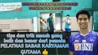 TUTORIAL SMASH LANGSUNG DARI PEMAIN PELATNAS || SABAR KARYAMAN GUTAMA