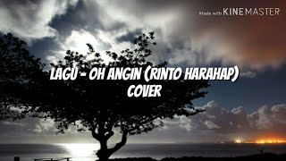 Lagu - Oh Angin (RINTO HARAHPA) Cover