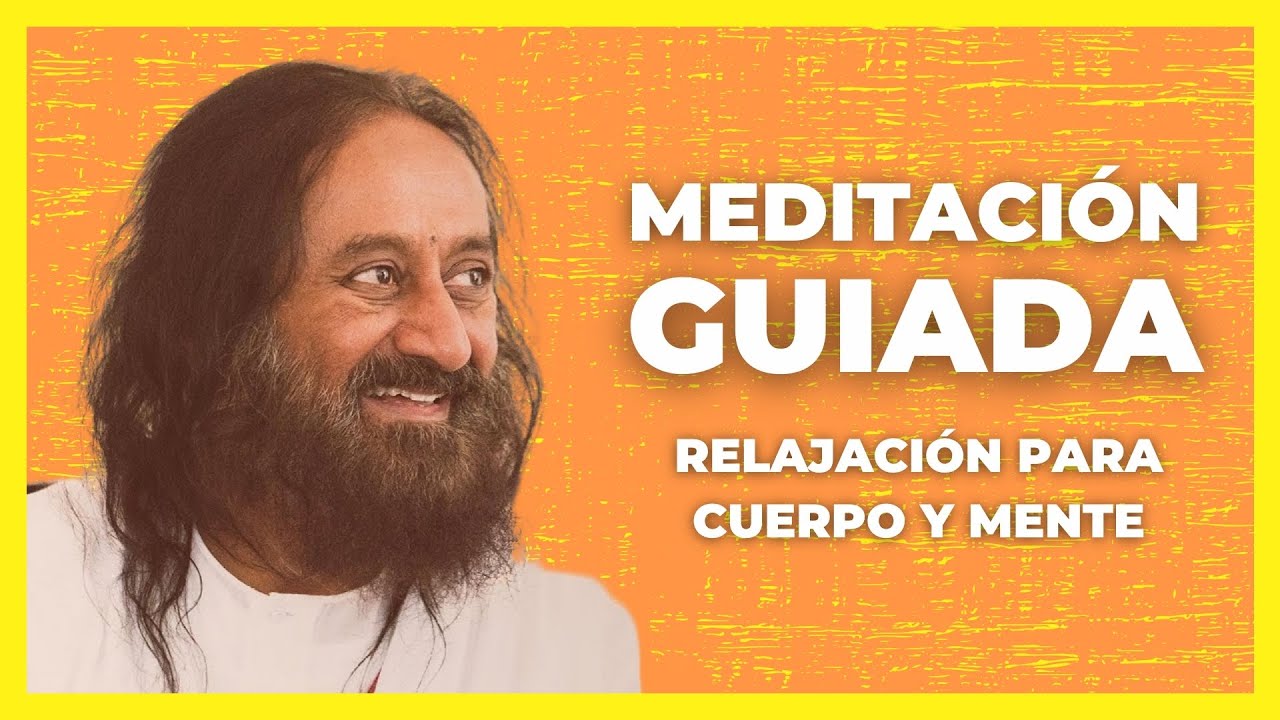 Meditación guiada para relajar el cuerpo y la mente Con Sri Sri Ravi ...