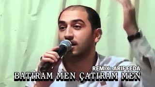 Vuqar & Orxan & Resad - Batiram Men Çatiram Men 2023 ( Remix: Arif Feda ) Resimi