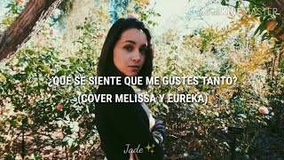 ¿Qué Se Siente Que Me Gustes Tanto? - Daniel, Me Estás Matando (Cover Melissa y Eureka) [letra]
