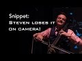 Snippet: Steven loses it on camera!