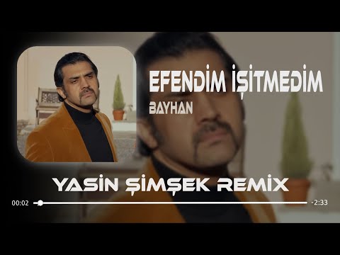 Efendim İşitmedim Bana Bir Şey Mi Dedin ? ( Yasin Şimşek Remix ) Bayhan | Gassal