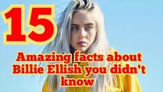 15 Shoking facts about Billie Eillish!