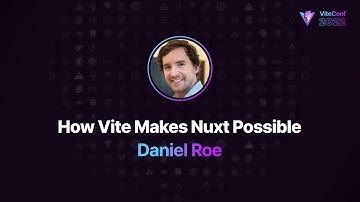 How Vite Makes Nuxt Possible, Daniel Roe, ViteConf 2022