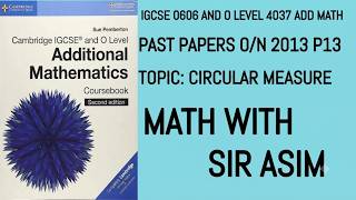 Add Math IGCSE 0606 and O levels 4037 Past Paper P13 O/N 2013. Circular Measure Lecture 345.