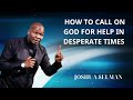 Joshua Selman Messages -  HOW TO CALL ON GOD FOR HELP IN DESPERATE TIMES