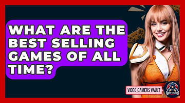 What Are The Best Selling Games Of All Time? - Video Gamers Vault