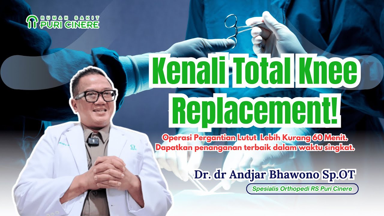 Kenali Total Knee Replacement Operasi Pergantian Lutut Lebih Kurang 60 Menit di RS Puri Cinere