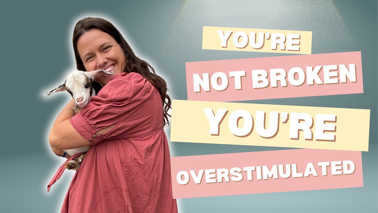 You’re Not Broken, You’re Overstimulated 
