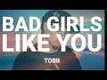 BAD GIRLS LIKE YOU By Tobii