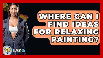 Where Can I Find Ideas For Relaxing Painting? - LearnToDIY360.com