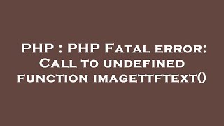 PHP : PHP Fatal error: Call to undefined function imagettftext()