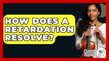 How Does A Retardation Resolve? - Classical Serenade
