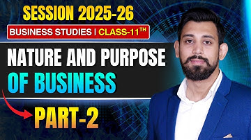 Nature and purpose of business | Chapter 1 | Business Studies | Class 11 | Part 2