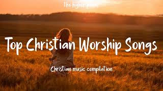 Top Christian Worship Songs 2023 ~ Playlist Hillsong Praise & Worship Songs