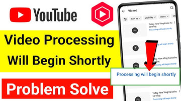 Fix Youtube Video Processing will Begin Shortly Problem | Youtube Video Processing Problem Today