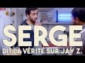Serge le Mytho #08 - Serge dit la vérité sur Jay-Z