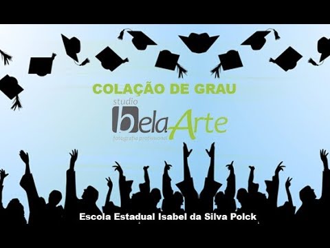 Colação de Grau - Escola Estadual Isabel da Silva Polck - YouTube