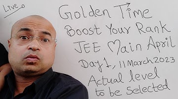 Day 1 Golden Time to Boost Your Rank JEE Main April 2023 Actual Level to be Selected #jeemainapril