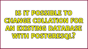 Is it possible to change collation for an existing database with PostgreSQL?