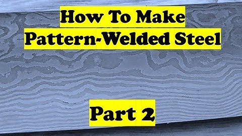 How To Make Pattern-Welded Steel - PART 2