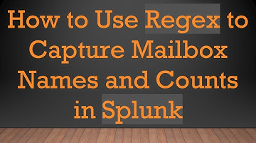 How to Use Regex to Capture Mailbox Names and Counts in Splunk