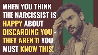 When You Think The NARCISSIST Is Happy About Discarding You - They Aren