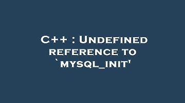 C++ : Undefined reference to `mysql_init