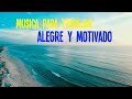 Música Para Trabajar ALEGRE Y MOTIVADO