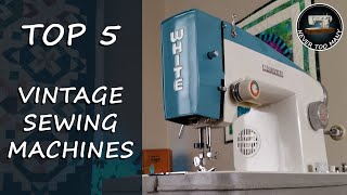 TOP 5  Vintage Sewing Machines  From Our Collection