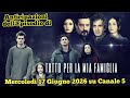 TUTTO PER LA MIA FAMIGLIA - ANTICIPAZIONI DELL'EPISODIO IN ONDA MERCOLEDÌ 17 GIUGNO 2026 SU CANALE 5