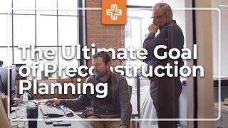No Surprises: The Ultimate Goal of Pre-Construction Planning