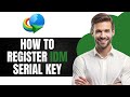 How to Register IDM Serial Key ( Full GUIDE)