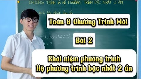 Toán 9| Bài 2( Chương Trình Mới ): Khái niệm Phương trình và Hệ Phương Trình bậc nhất hai ẩn