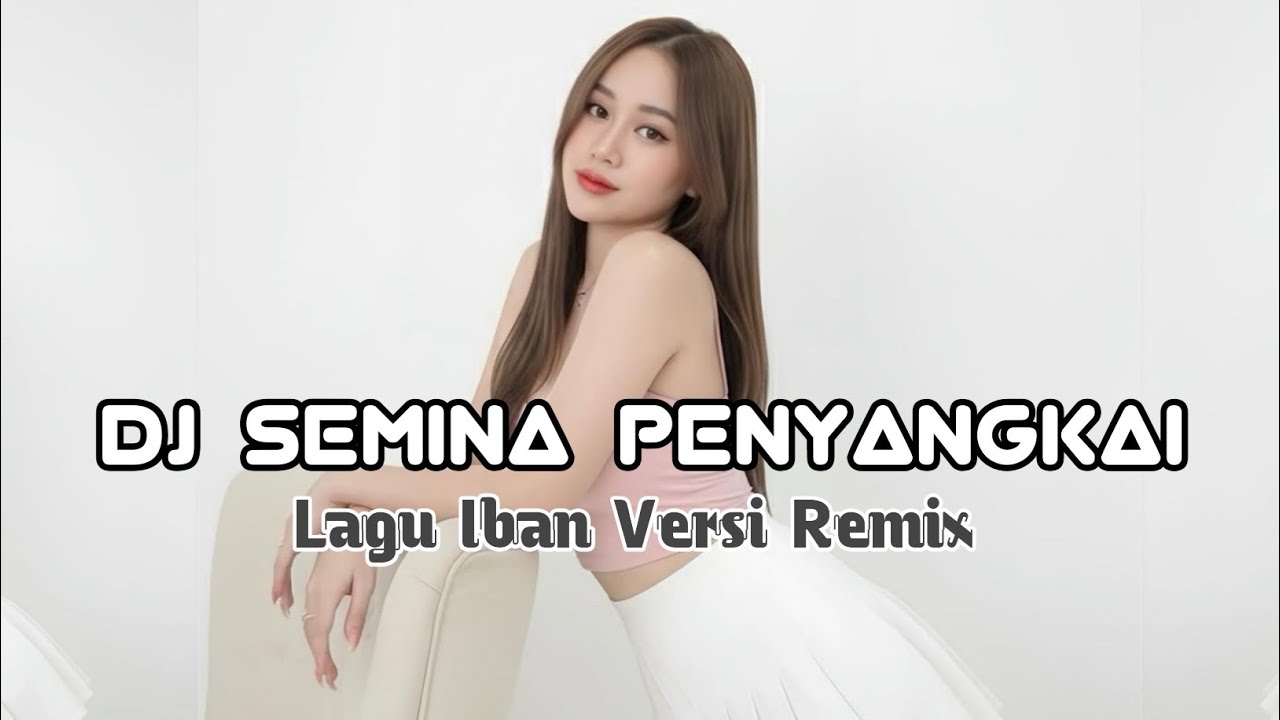 DJ SEMINA PENYANGKAI || LAGU IBAN VERSI REMIX TERBARU 2025
