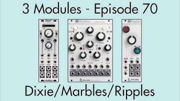 3 Modules #70: Dixie 2+, Marbles, Ripples