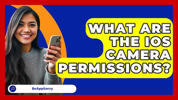 What Are The IOS Camera Permissions? - Be App Savvy