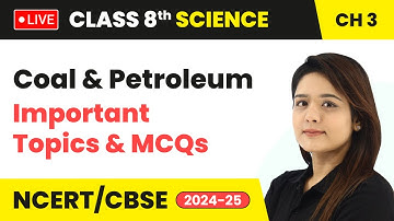 Coal and Petroleum - Important Topics & MCQs | Class 8 Science Chapter 3 | CBSE 2024-25 #live
