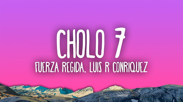 Fuerza Regida, Luis R Conriquez - CHOLO 7
