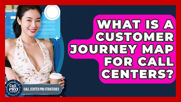 What Is A Customer Journey Map For Call Centers? - Call Center Pro Strategies