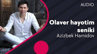 Azizbek Hamidov - Olaver hayotim seniki | азизбек Хамидов - Олавер хаётим сеники (AUDIO)